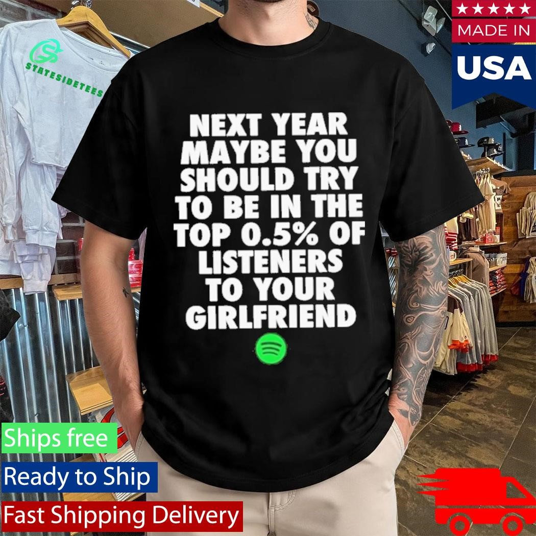 Spotify Top 0.5 Of Listeners To Your Girlfriend Shirt