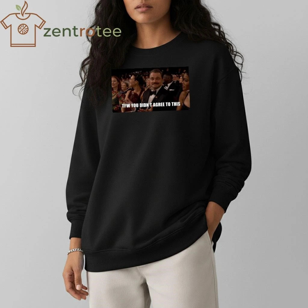 TFW You didn’t agree to this Leonardo DiCaprio meme Oscar 2026 tee