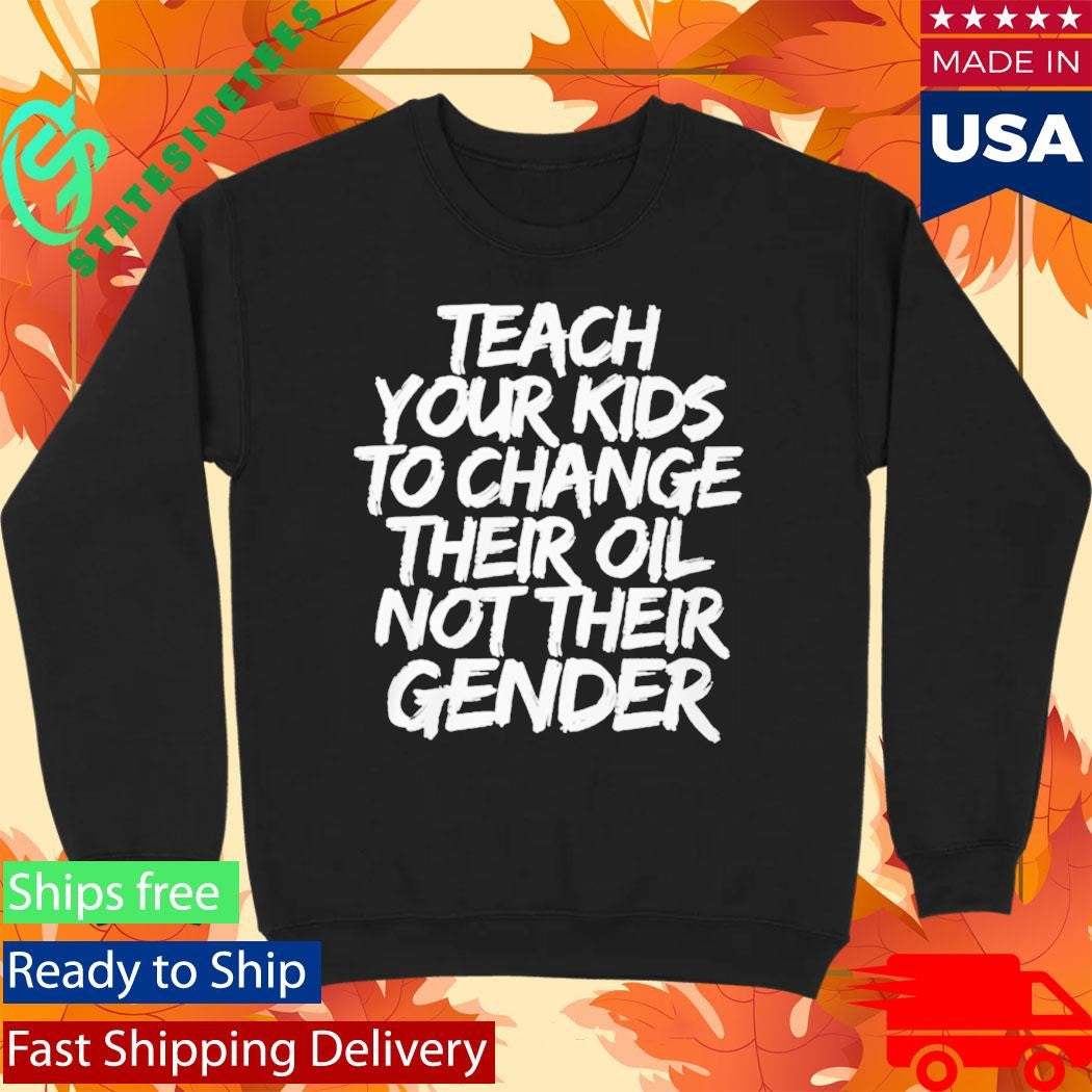 Teach Your Kids To Change Their Old Not Their Gender Shirt