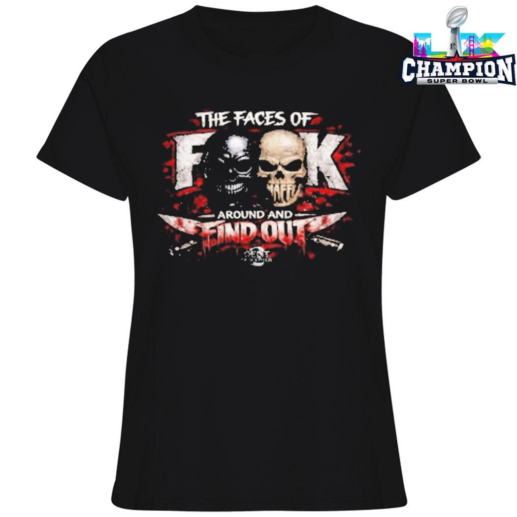 The Faces Of Fuck Around And Find Out Shirt