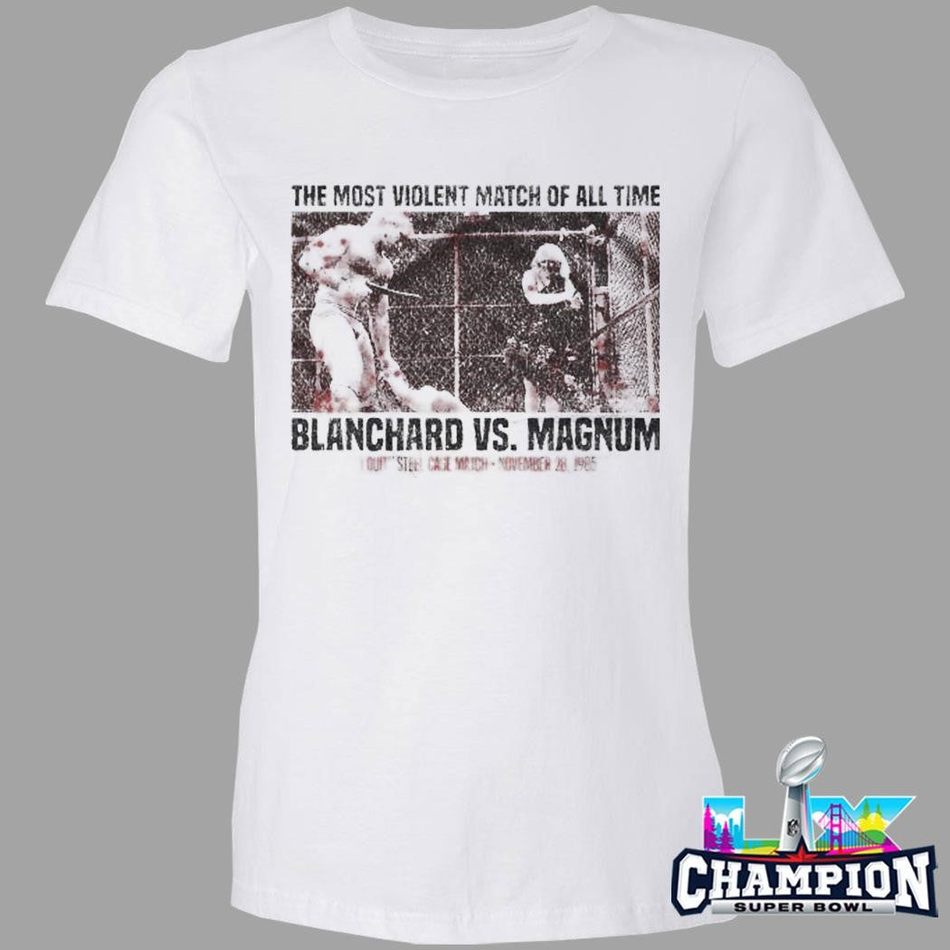 The Most Violent Match Of All Time Blanchard Vs Magnum Shirt