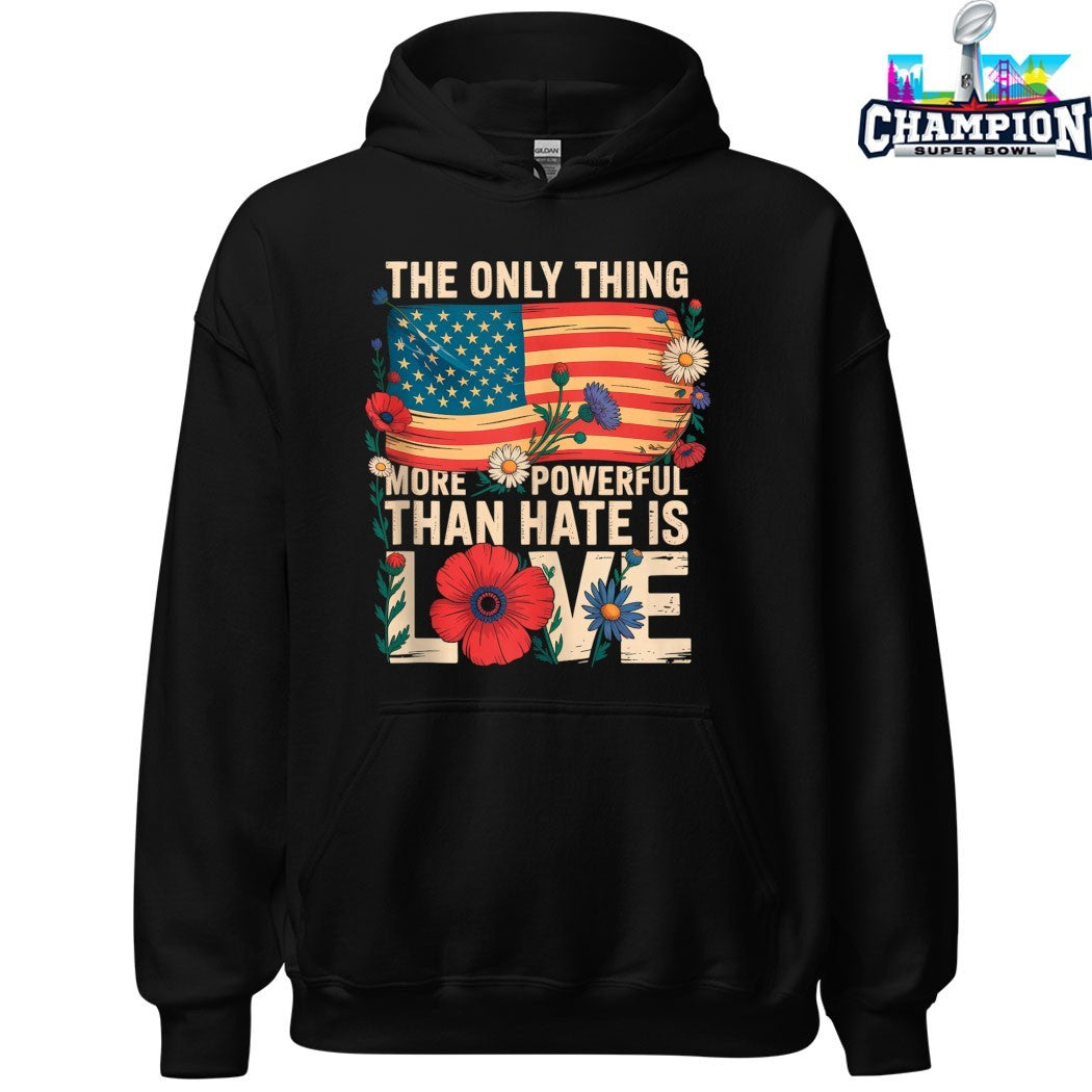 The Only Thing More Powerful Than Hate Is Love American Flag T-Shirts