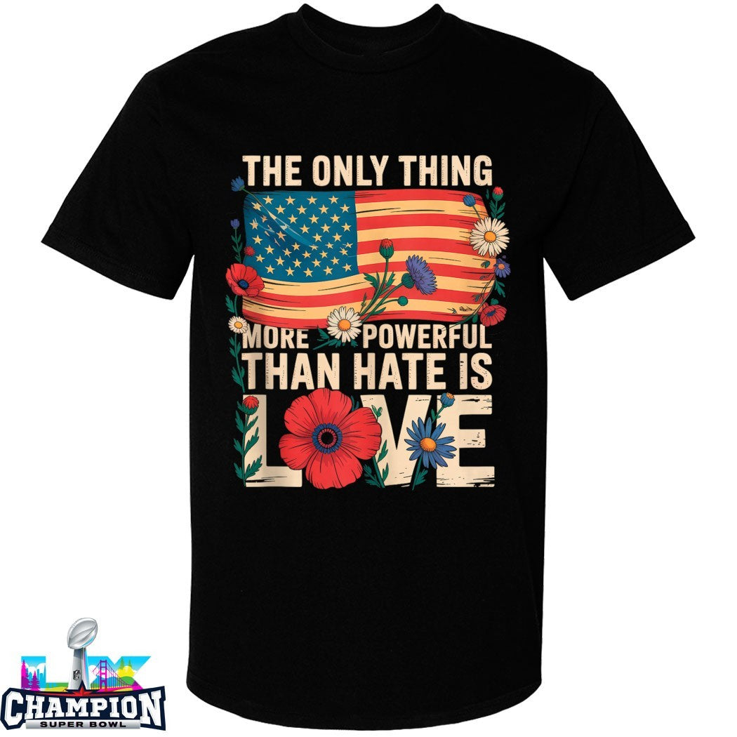 The Only Thing More Powerful Than Hate Is Love American Flag T-Shirts