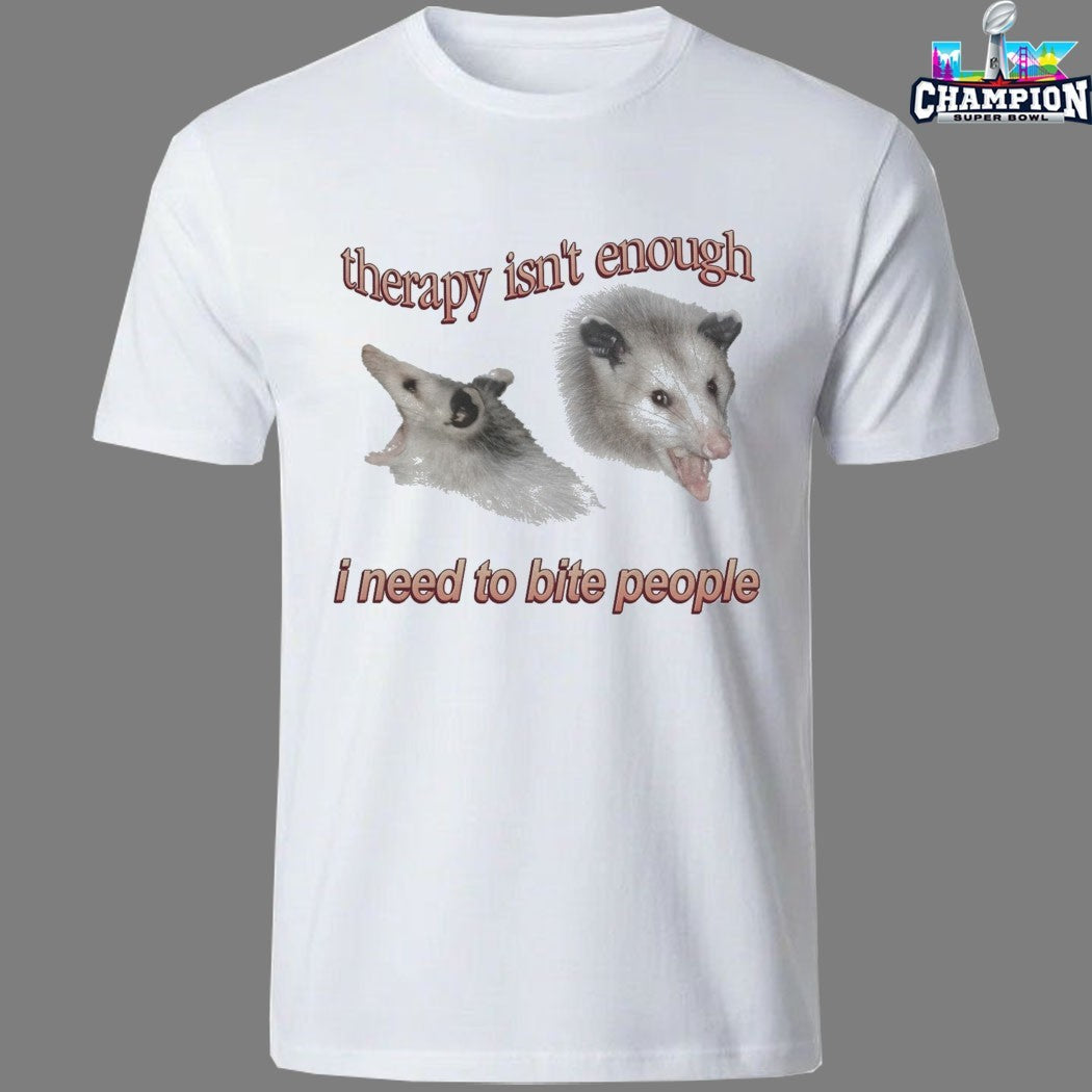 Therapy Isn’t Enough I Need To Bite People Possum T-shirts