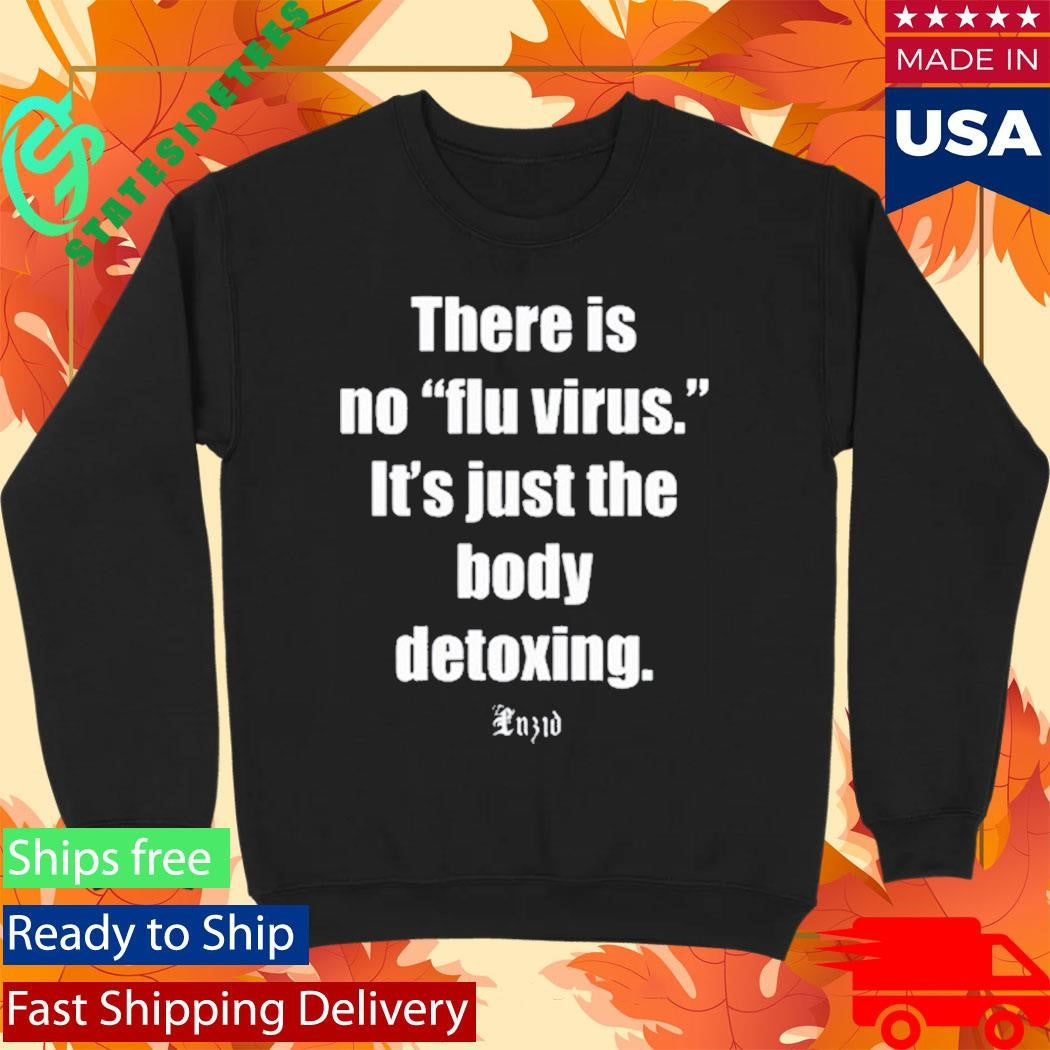 There Is No Flu Virus It’s Just The Body Detoxing Luzid Shirt