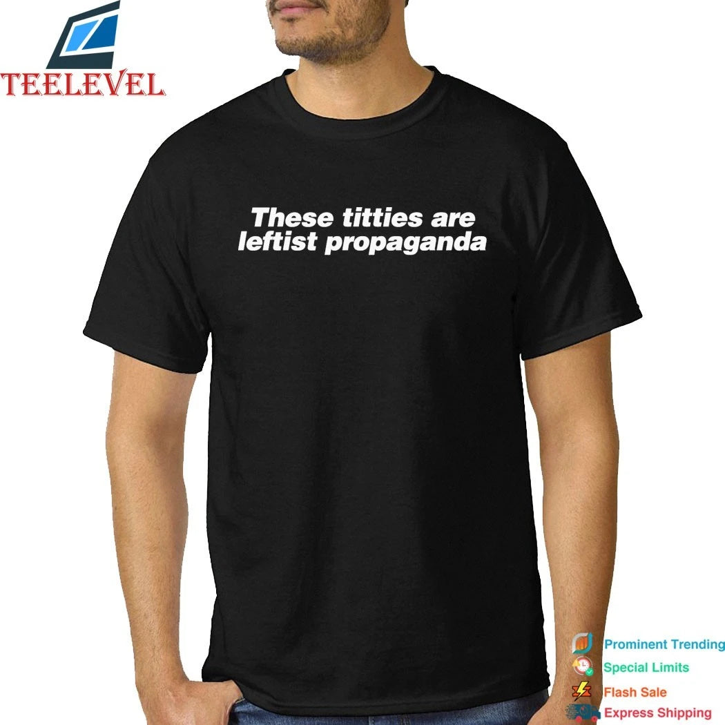 These Titties Are Leftist Propaganda Shirts