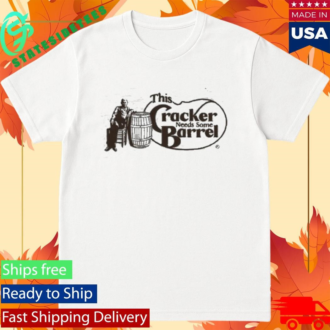 This Cracker Needs Some Barrel Shirt