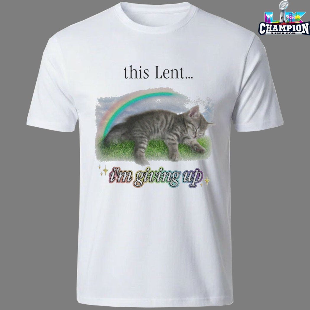 This Lent I’m Giving Up Cat Rainbow T-shirts