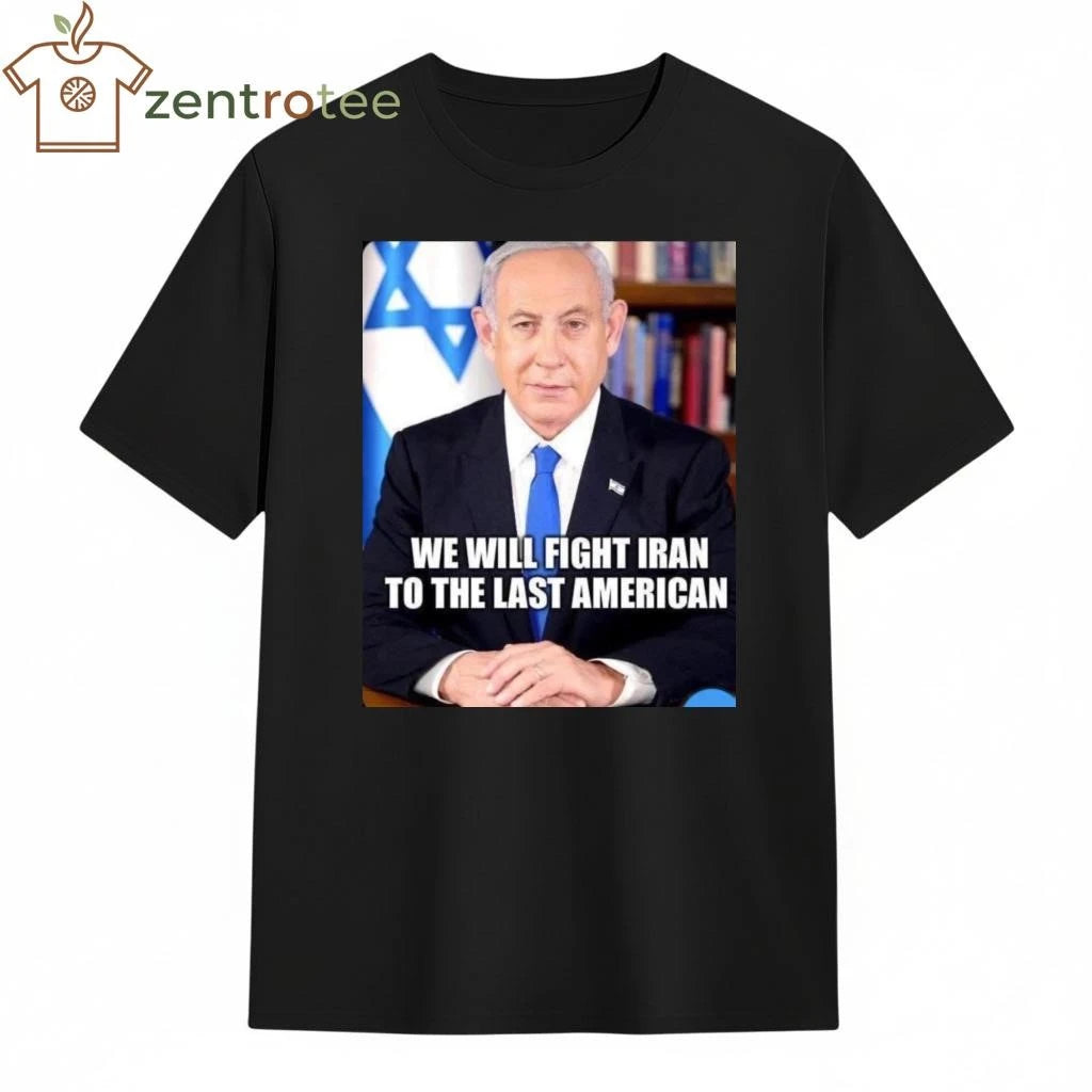 Top We will fight Iran to the las American Netanyahu tee