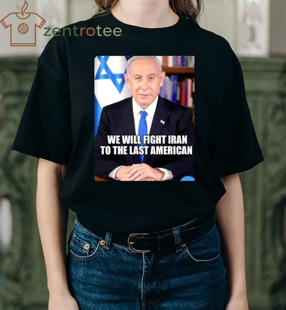 Top We will fight Iran to the las American Netanyahu tee