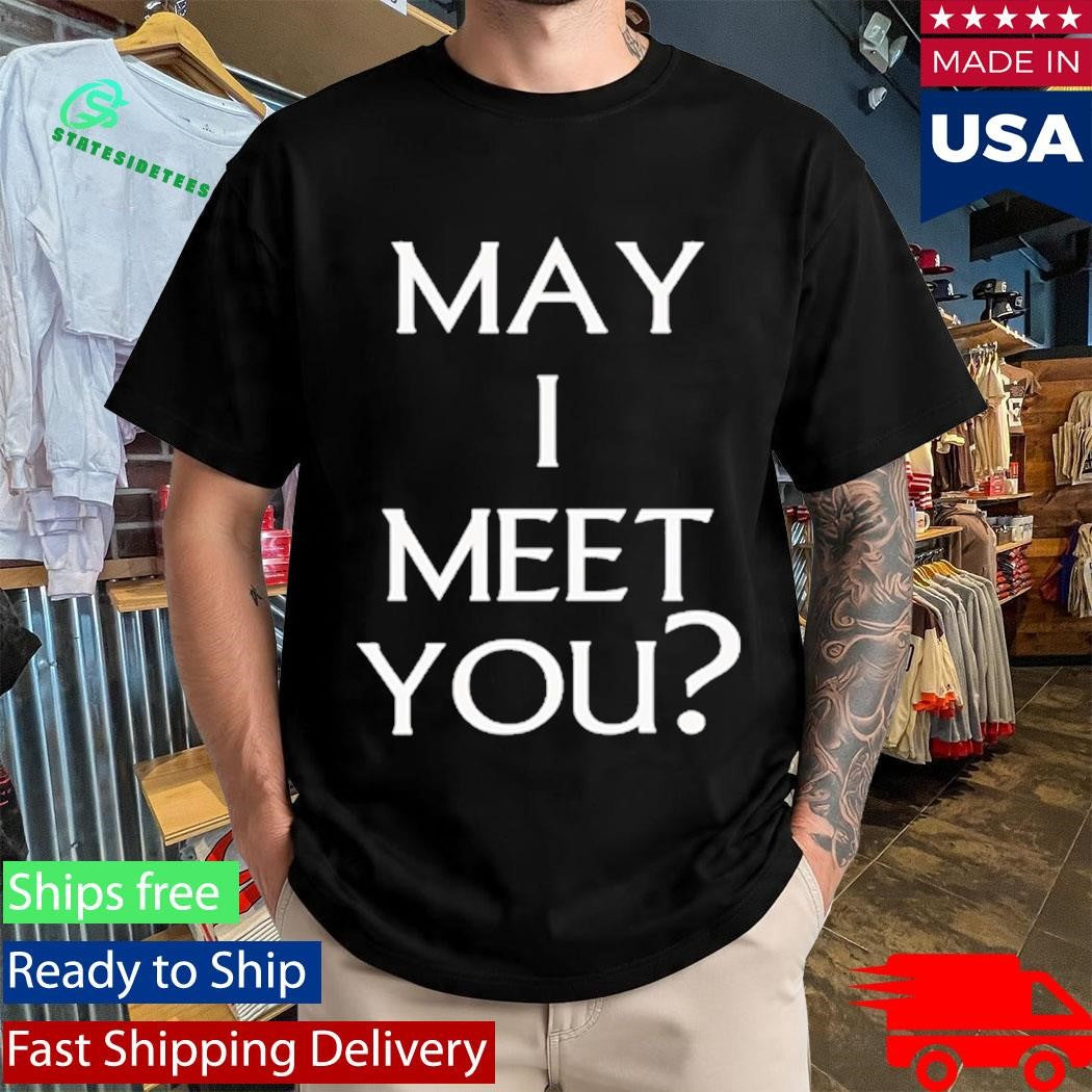 Travelingflying May I Meet You Shirt