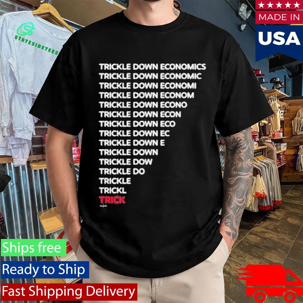 Trickle Down Economics Shirt