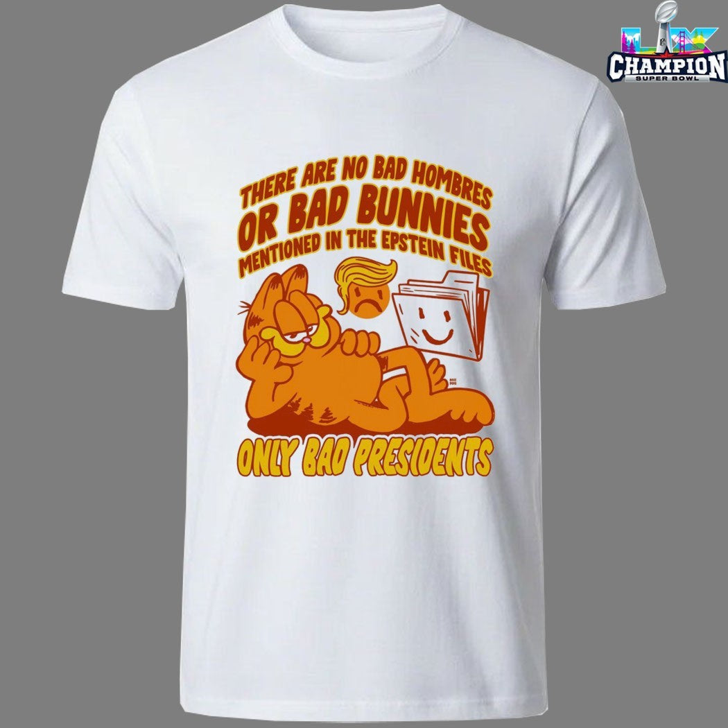 Trump There Are No Bad Hombres Or Bad Bunnies Mentioned In The Epstein Files Only Presidents T-shirts