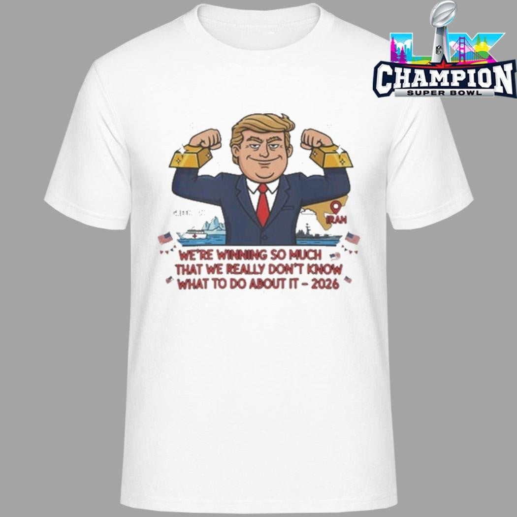 Trump We’re Winning So Much Shirt