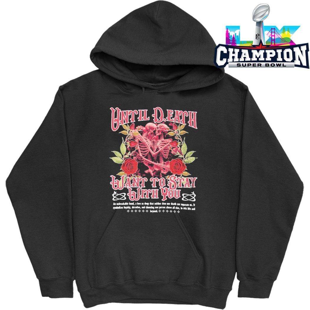 Until Death Want To Stay With You Shirt