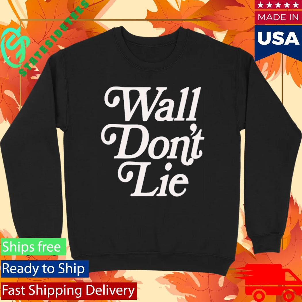 Wall Don’t Lie Shirt