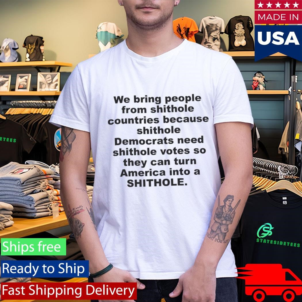 We Bring People From Shithole Countries Shirt