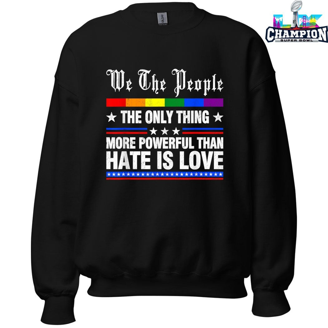 We The People The Only Thing More Powerful Than Hate Is Love Rainbow T-shirts
