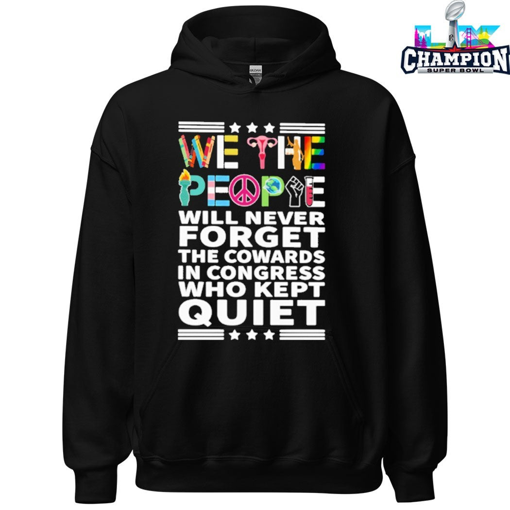 We The People Will Never Forget The Cowards In Congress Who Kept Quiet T-shirts