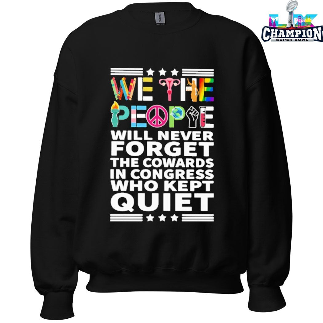 We The People Will Never Forget The Cowards In Congress Who Kept Quiet T-shirts