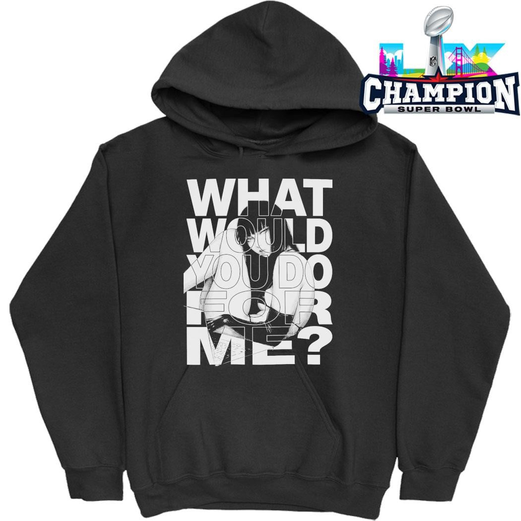 What Would You Do For Me Shirt