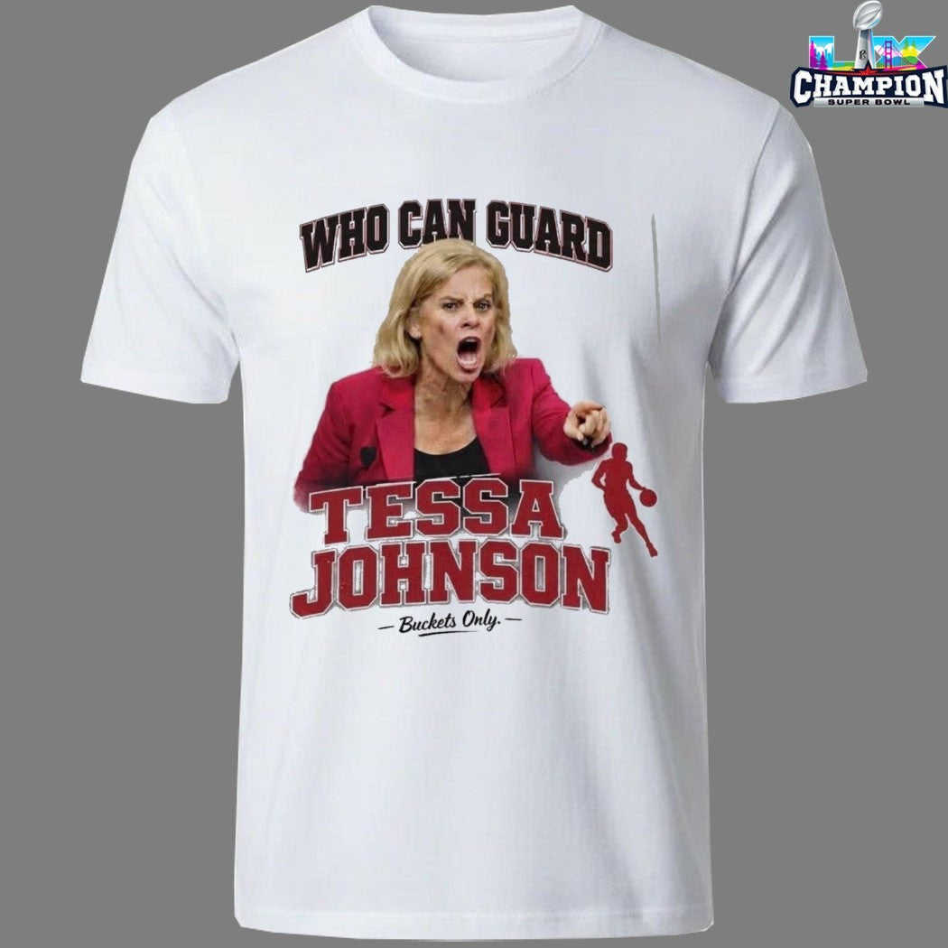 Who Can Guard Tessa Johnson Buckets Only Kim Mulkey South Carolina Gamecocks T-shirts