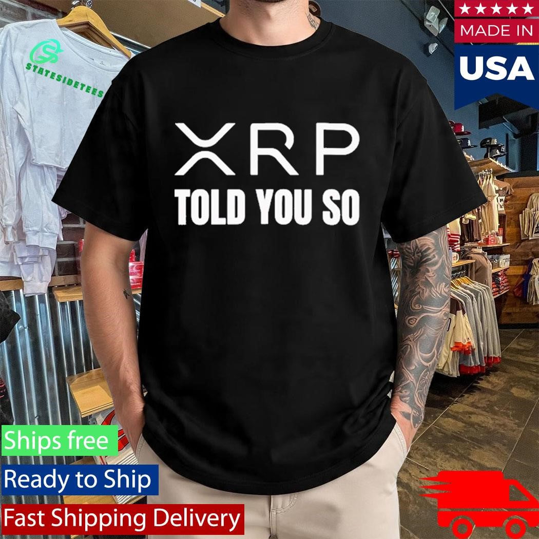 Xrp Told You So Shirt