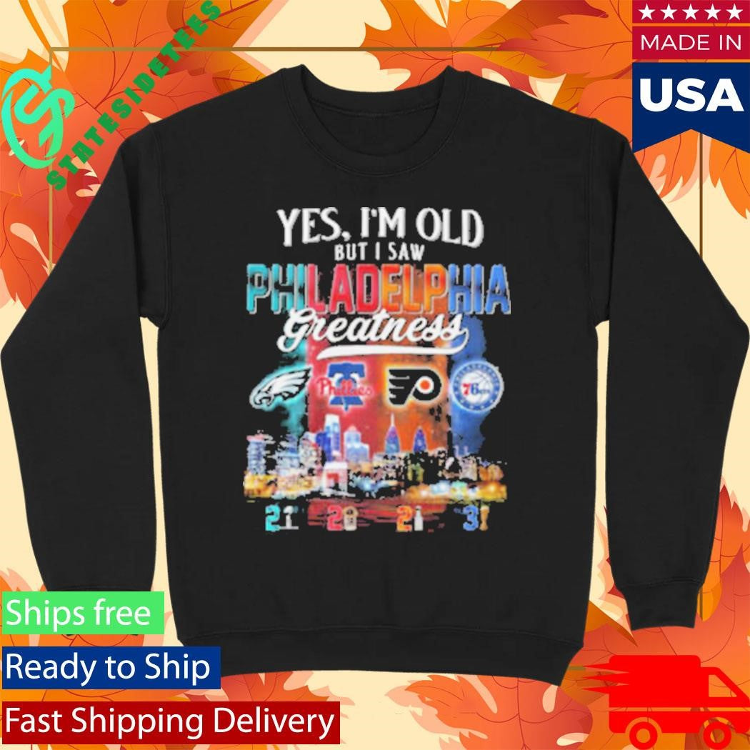 Yes, I’m Old But I Saw Philadelphia Greatness Sports Fan Shirt