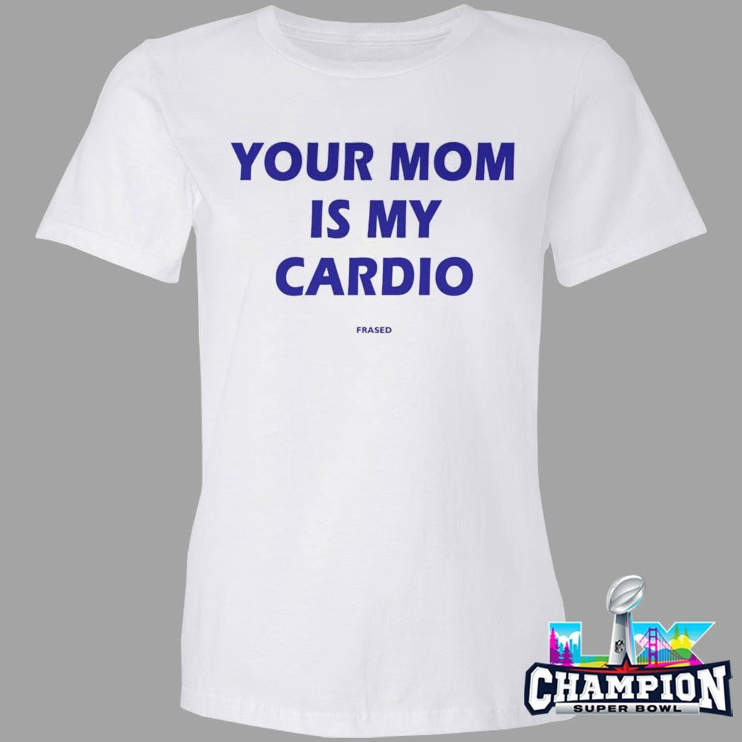 Your Mom Is My Cardio Shirt