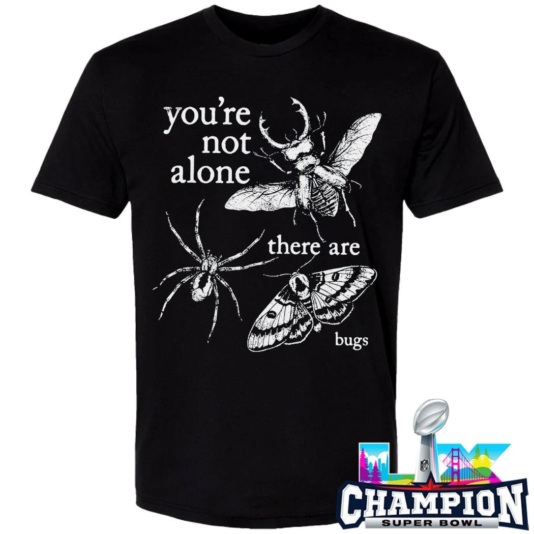 You’re Not Alone There Are Bugs Creepy Insect Shirt