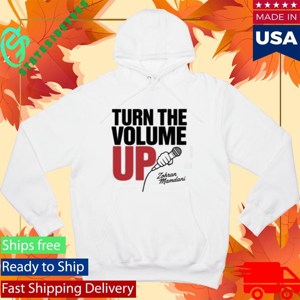 Zohran Mamdani Tells Trump Turn the Volume Up Shirt