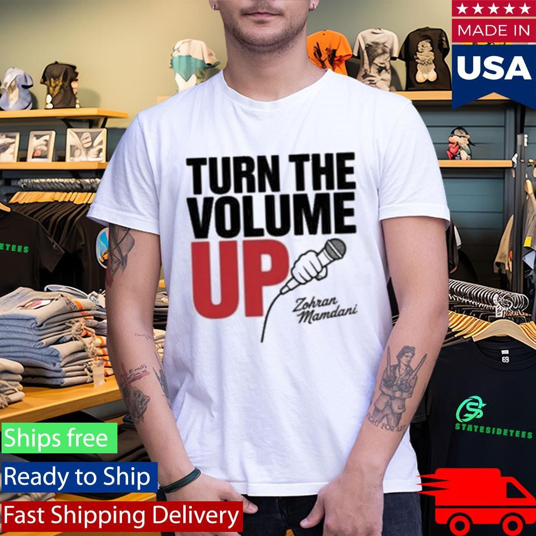 Zohran Mamdani Tells Trump Turn the Volume Up Shirt