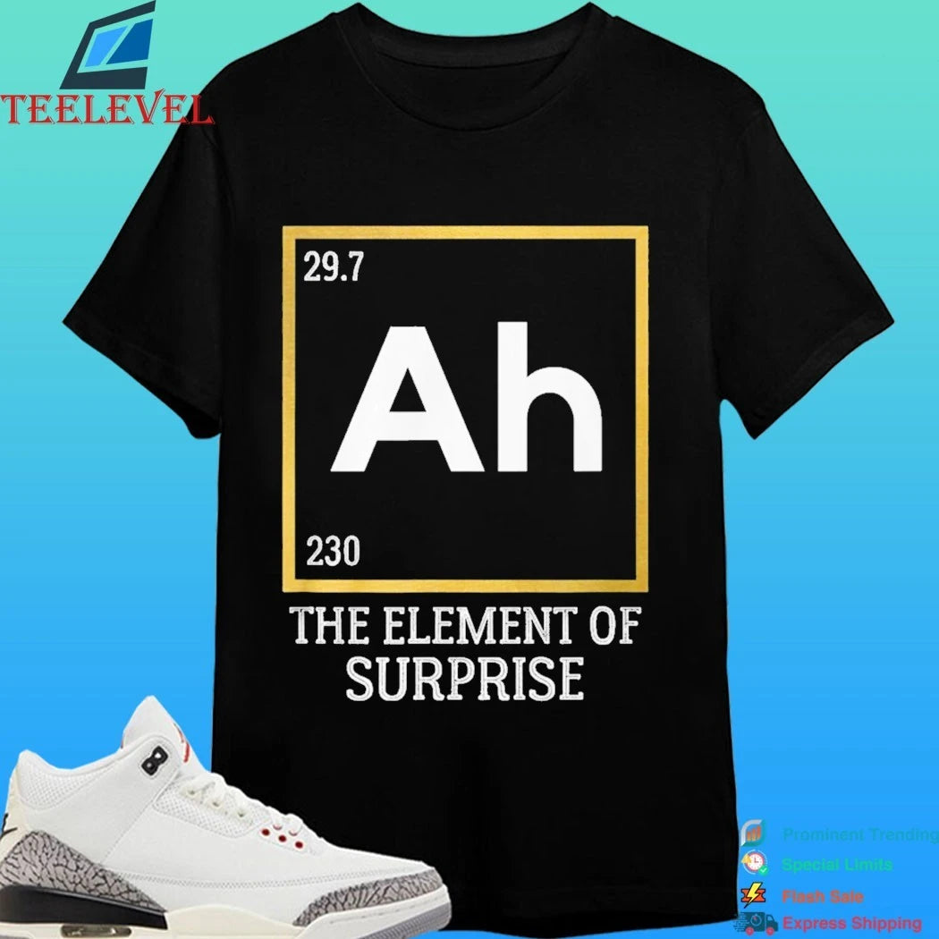 Ah The Element Of Surprise Science Shirt