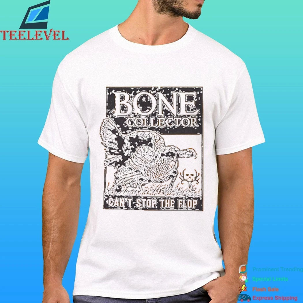Bone Collector Can’t Stop The Flop Gobbling Shirt