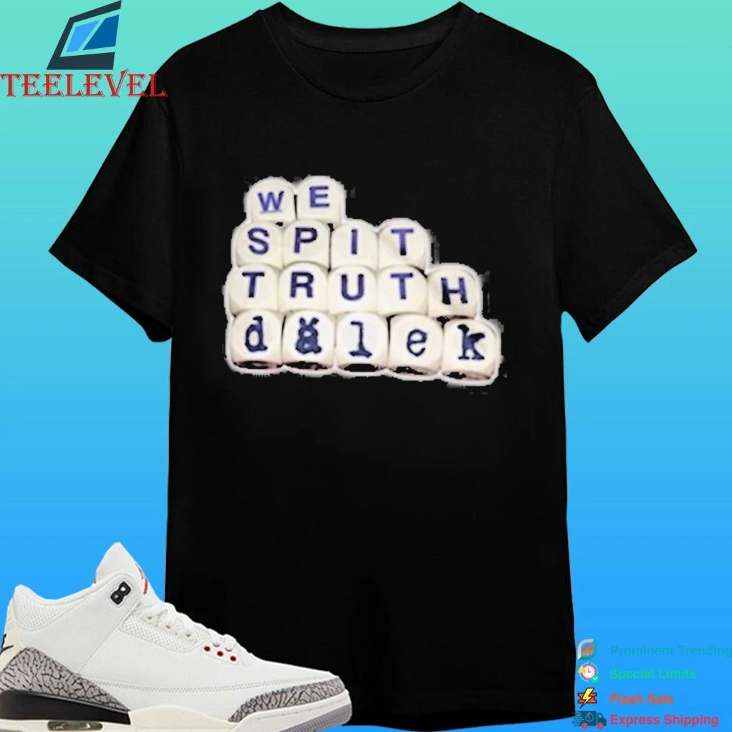 Deadverse Dalek We Spit Truth Shirt