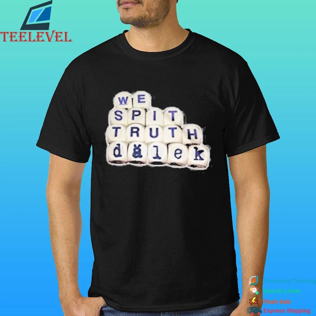 Deadverse Dalek We Spit Truth Shirt