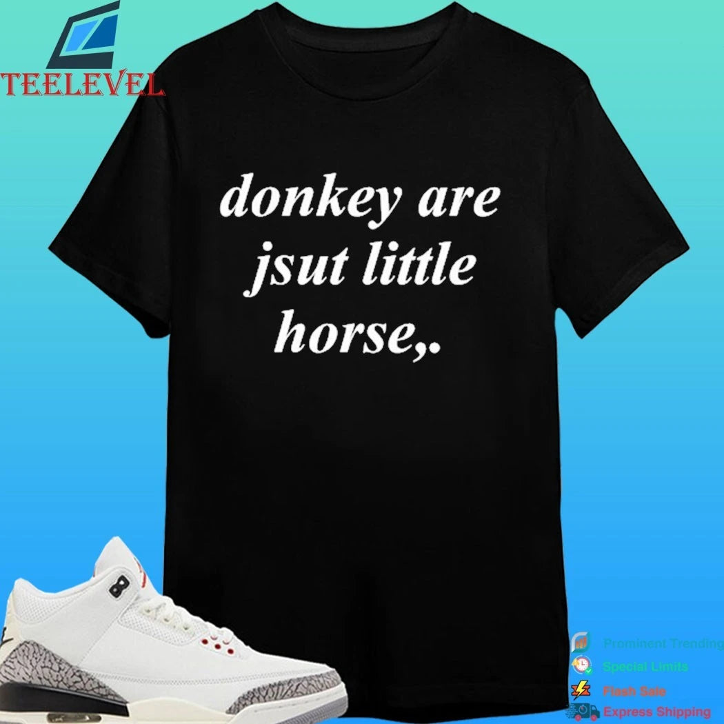 Donkey Are Jsut Little Horse Shirt
