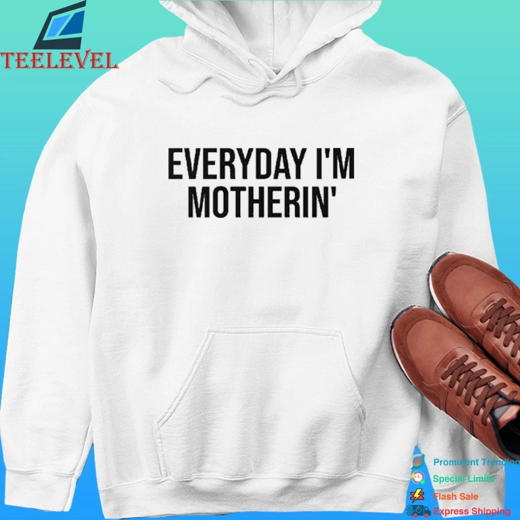 Everyday I’m Mother In Shirt
