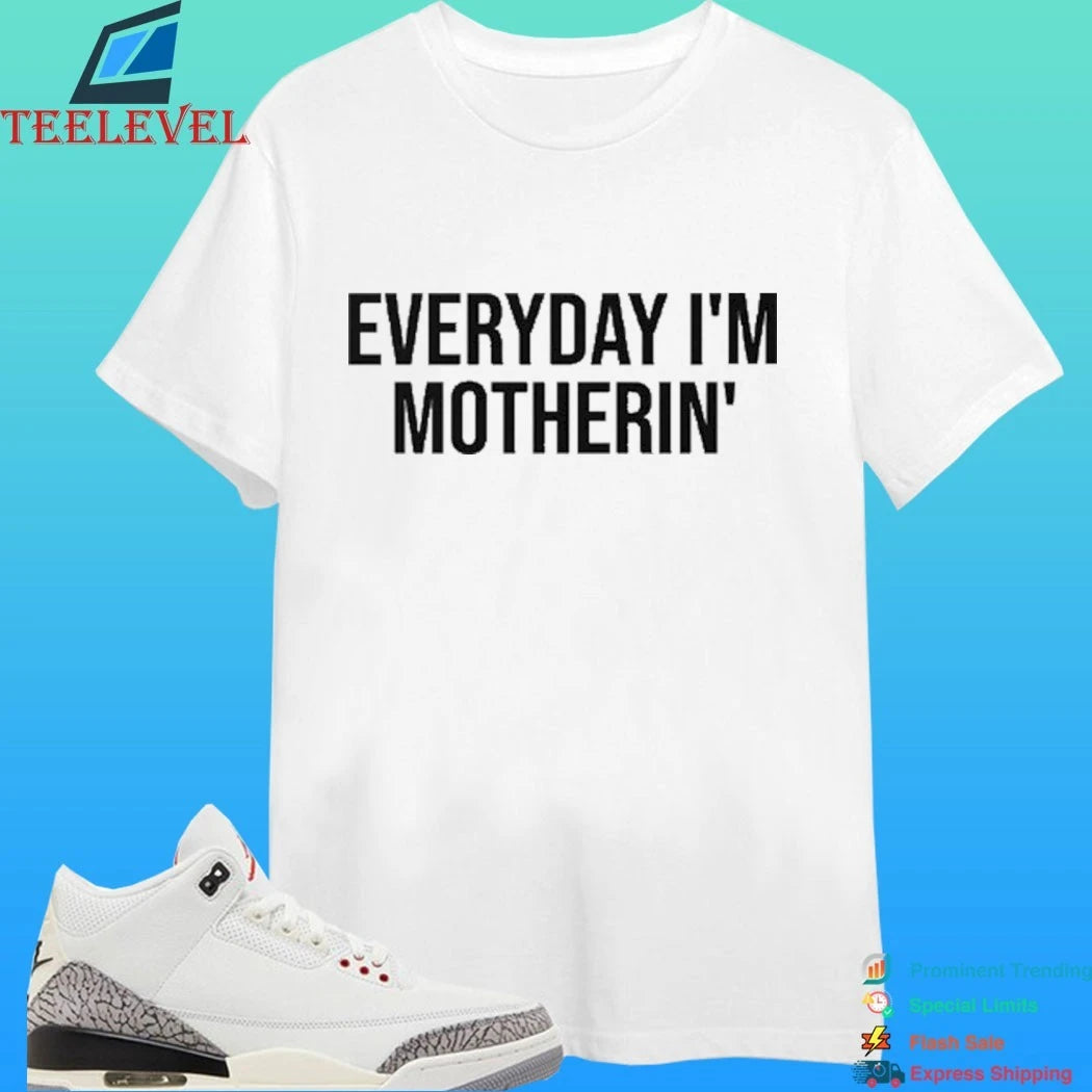 Everyday I’m Mother In Shirt