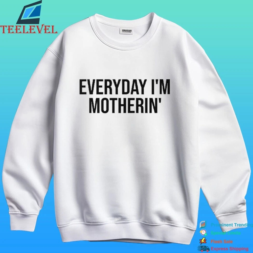 Everyday I’m Mother In Shirt