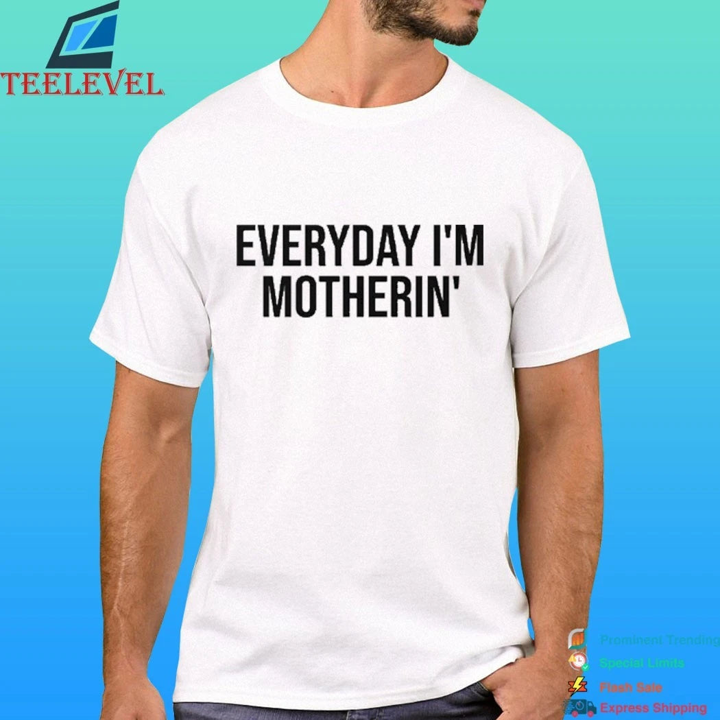 Everyday I’m Mother In Shirt