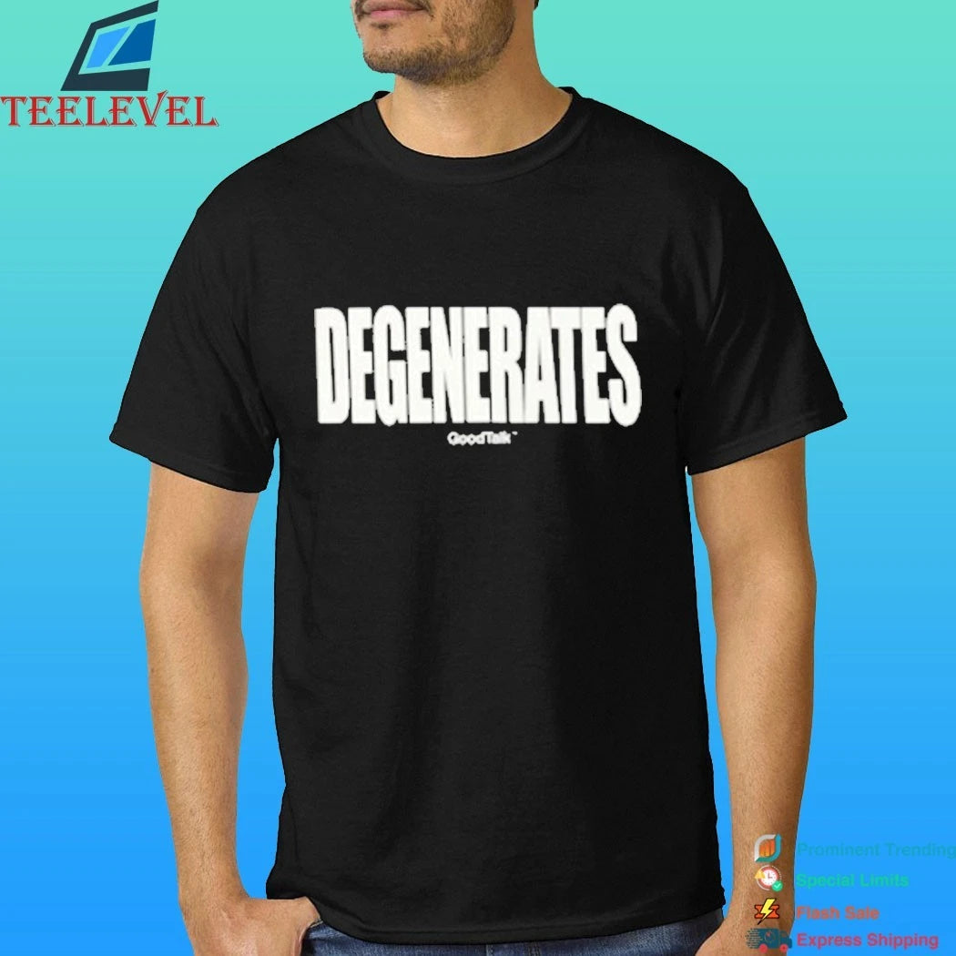 Goodtalk Degenerates Shirt