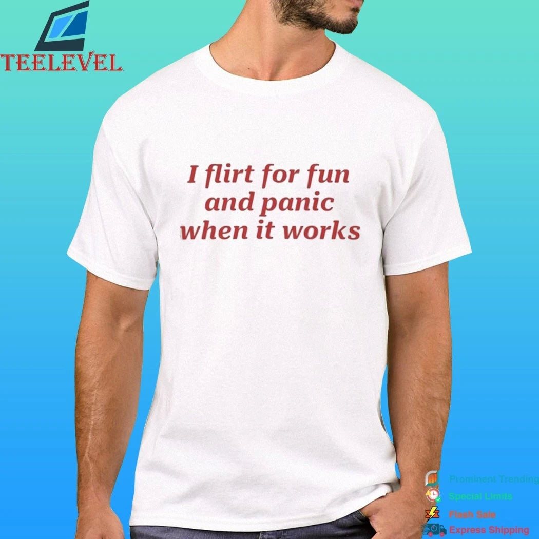 I Flirt For Fun And Panic When It Work Shirt