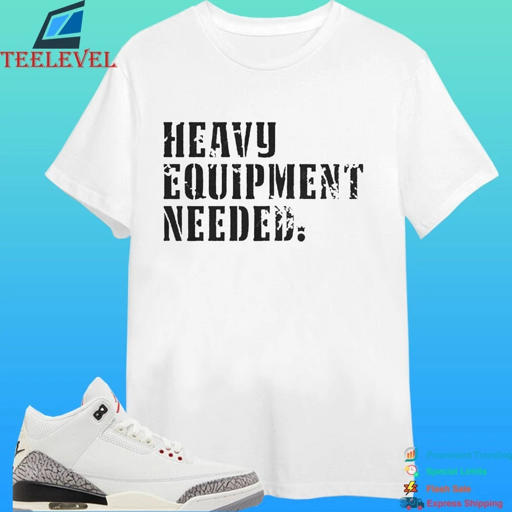 Iron King Heavy Equipment Needed Shirt