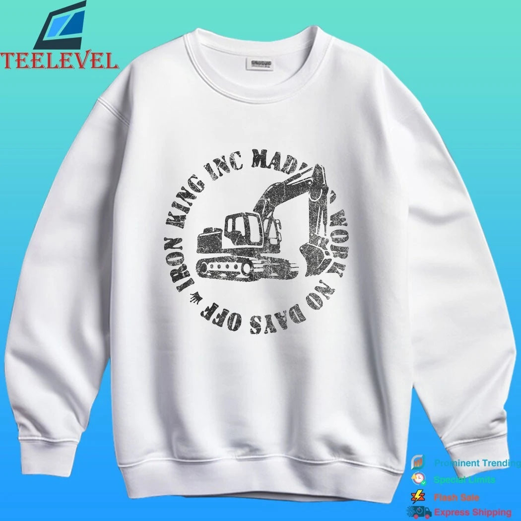 Iron King Inc Mad Work No Days Off Shirt