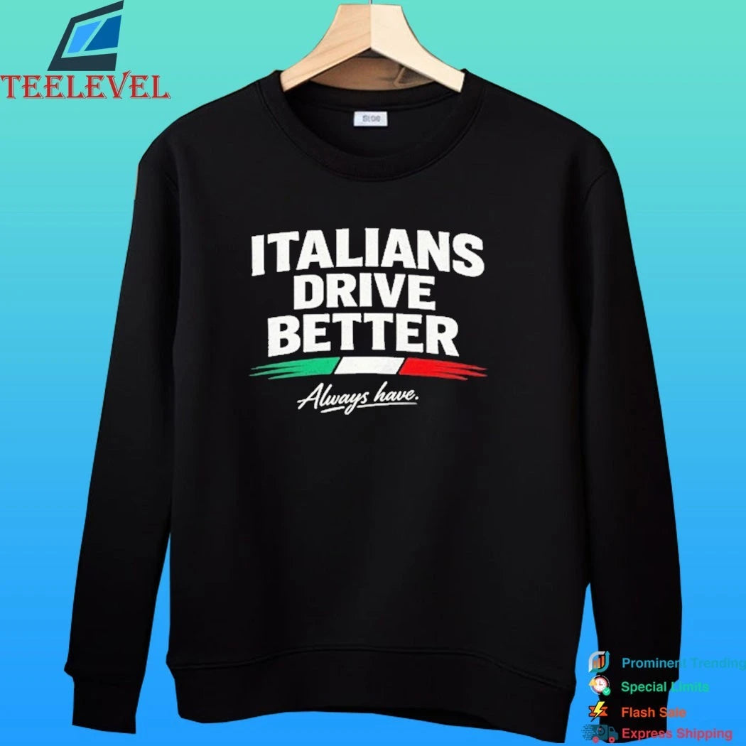 Italia Drive Better Always Have Shirt