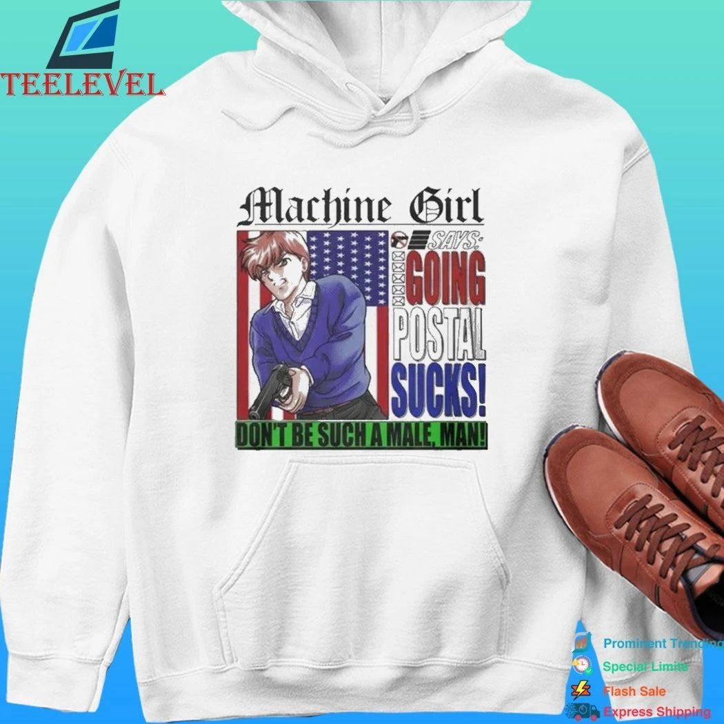 Machine Girl Says Going Postal Sucks Don’t Be Suck A Male Man Shirt