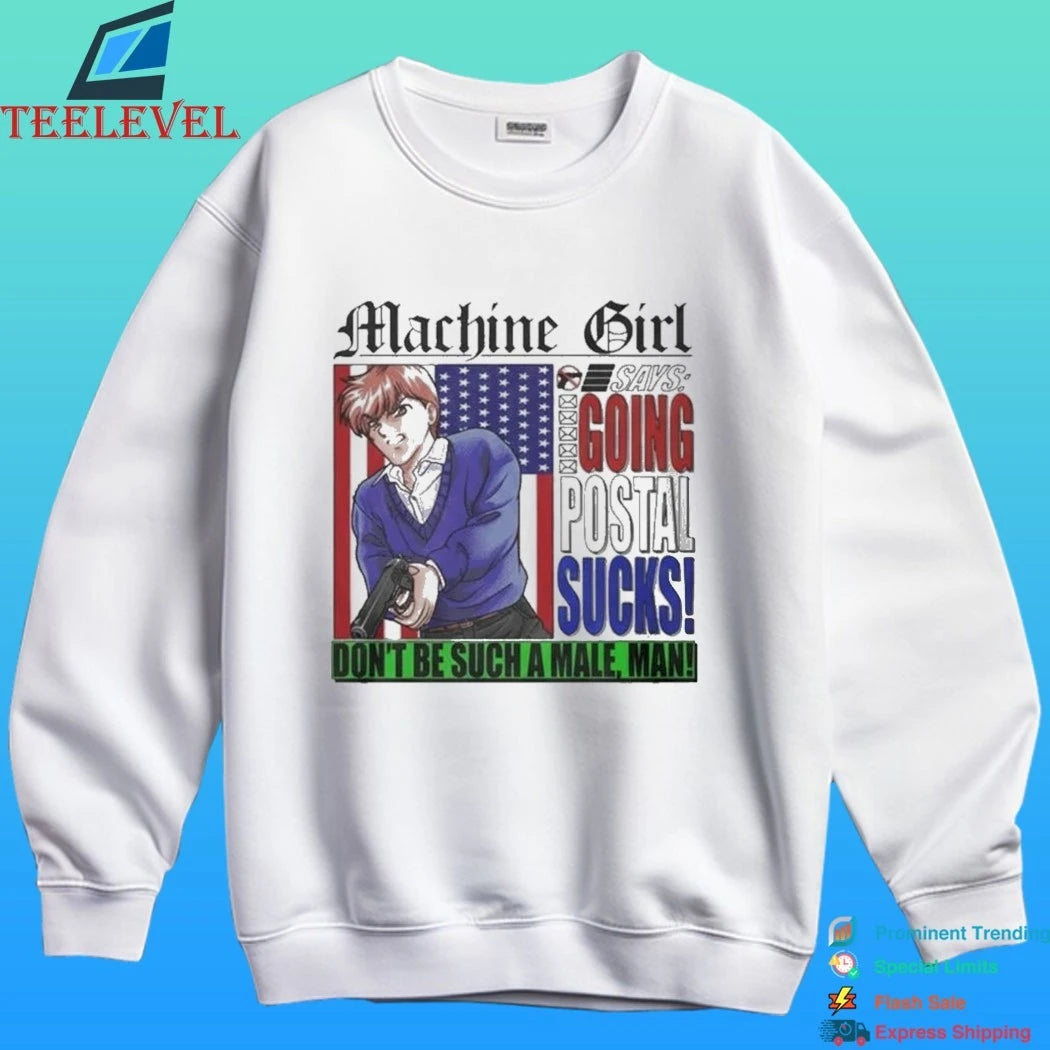Machine Girl Says Going Postal Sucks Don’t Be Suck A Male Man Shirt
