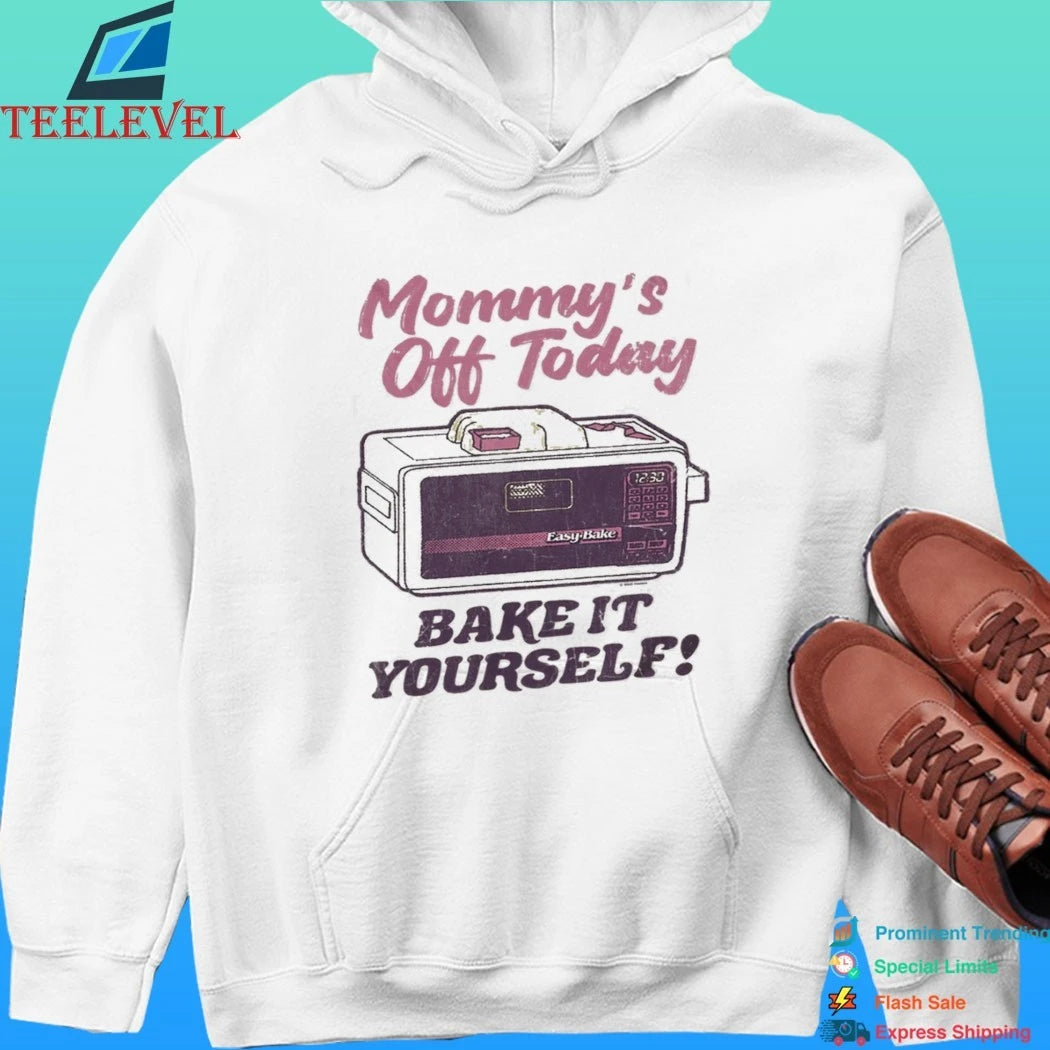 Mommy’s Off Today Bake It Yourself Easy Bake Oven Shirt