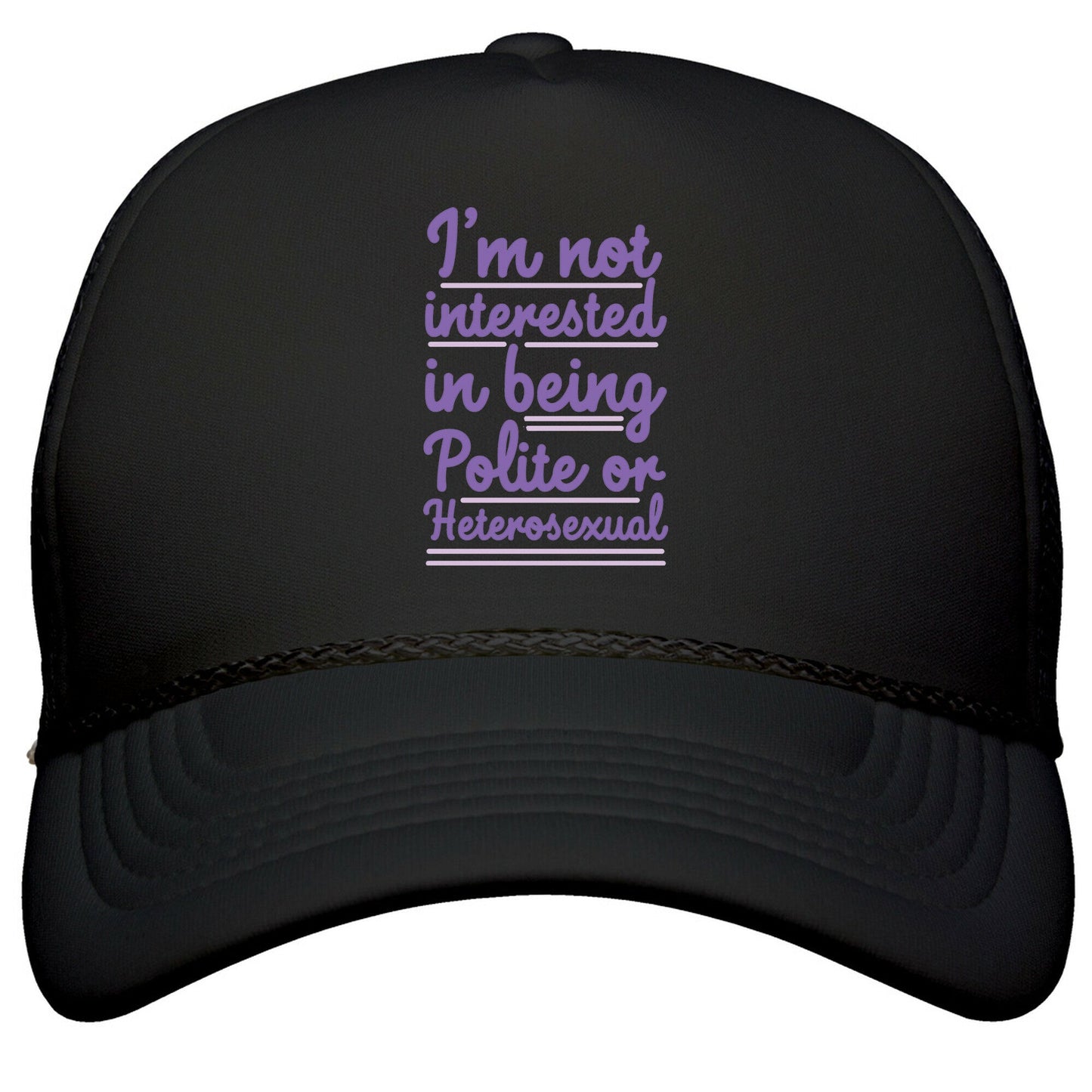 Im Not Interested in Being Polite or Heterosexual  Snapback Trucker Hat